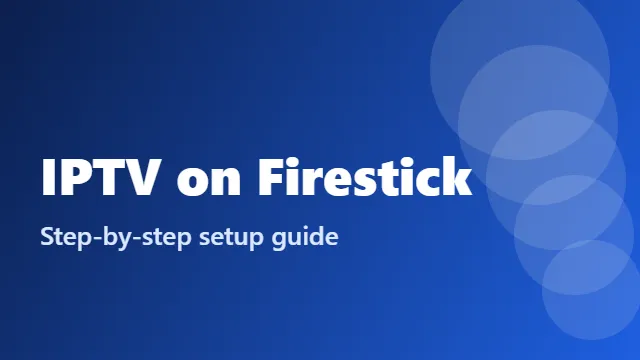 IPTV on Firestick setup guide